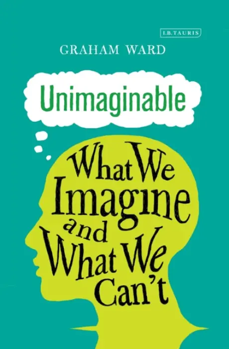 Unimaginable - Ward, Prof. Graham (University of Oxford, UK)