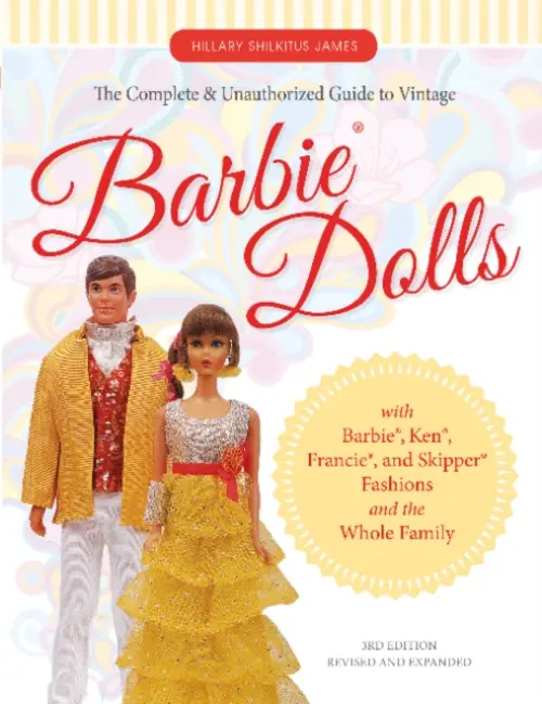 Complete & Unauthorized Guide to Vintage BarbieÂ® Dolls - Hillary Shilkitus James
