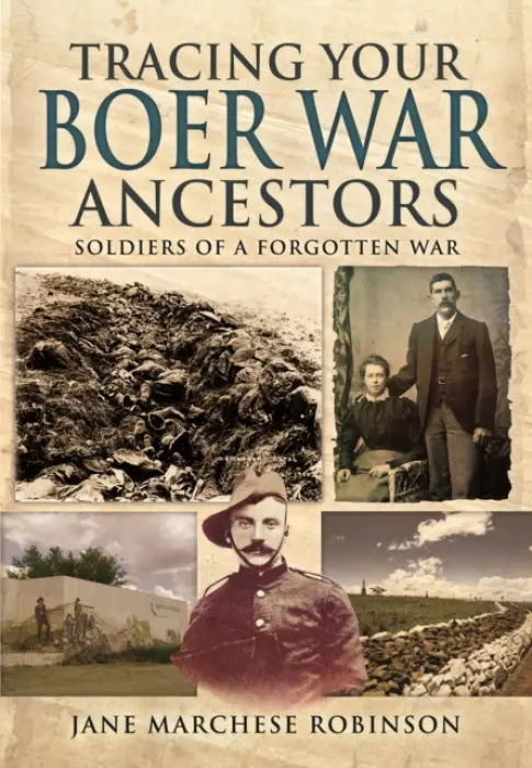 Tracing Your Boer War Ancestors: Soldiers of a Forgotten War - Robinson, Jane Marchese