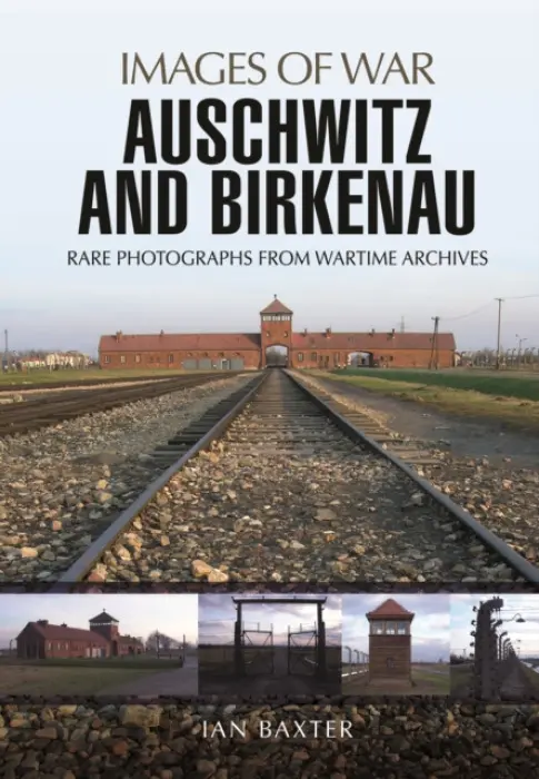 Auschwitz and Birkenau - Ian Baxter