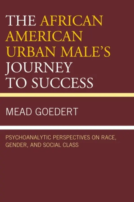 African American Urban Male's Journey to Success - Goedert, Mead