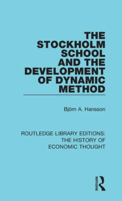 Stockholm School and the Development of Dynamic Method - Hansson, Bjorn A.