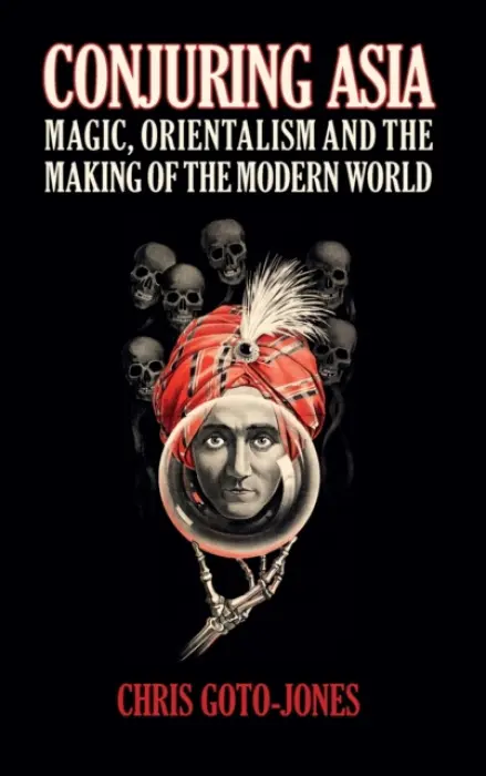 Conjuring Asia - Goto-Jones, Chris (Universiteit Leiden)