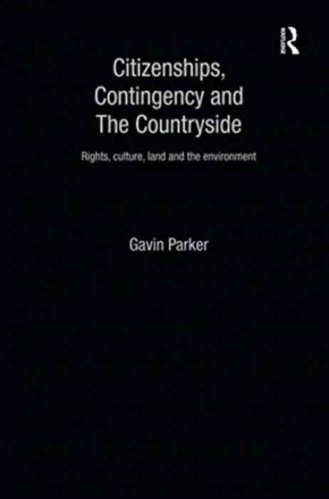 Citizenships, Contingency and the Countryside - Parker, Gavin