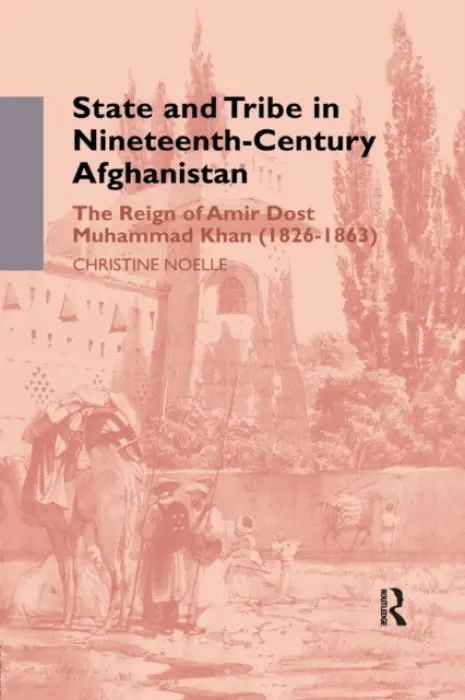State and Tribe in Nineteenth-Century Afghanistan - Noelle, Christine