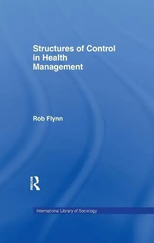 Structures of Control in Health Management - Flynn, Rob