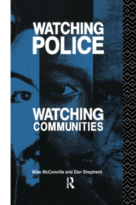 Watching Police, Watching Communities - McConville, Mike a Shepherd, Dan