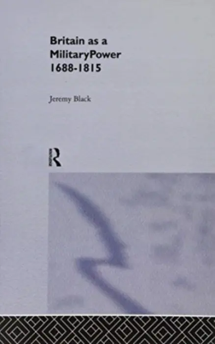 Britain As A Military Power, 1688-1815 - Black, Professor Jeremy (University of Exeter, UK) a Black, Jeremy