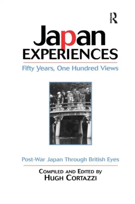Japan Experiences - Fifty Years, One Hundred Views - Cortazzi, Hugh