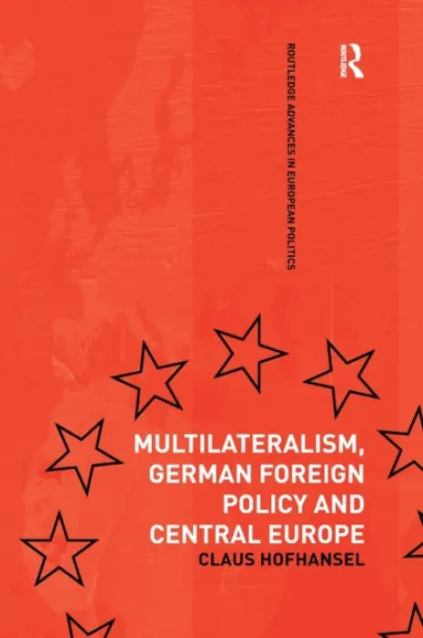Multilateralism, German Foreign Policy and Central Europe - Hofhansel, Claus