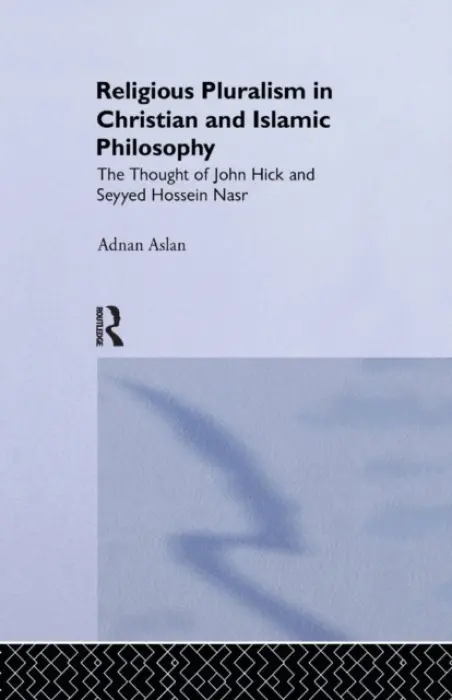Religious Pluralism in Christian and Islamic Philosophy - Aslan, Adnan