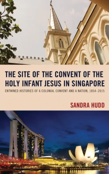 Site of the Convent of the Holy Infant Jesus in Singapore - Hudd, Sandra