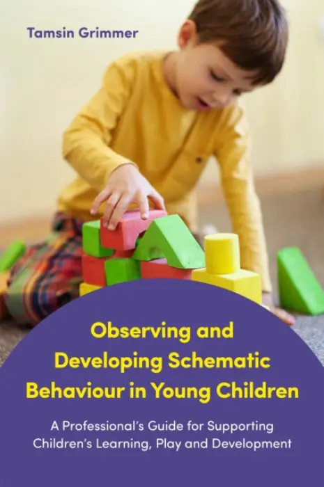 Observing and Developing Schematic Behaviour in Young Children - Grimmer, Tamsin