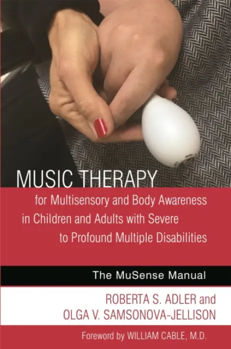 Music Therapy for Multisensory and Body Awareness in Children and Adults with Severe to Profound Multiple Disabilities - Adler, Roberta S. a Samsonova-Jellison, Olga V.