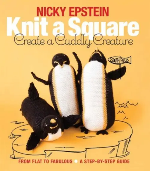Knit a Square, Create a Cuddly Creature - Epstein, Nicky