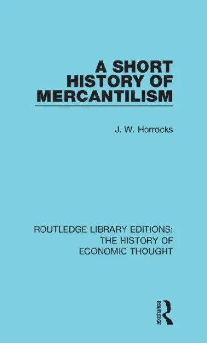 Short History of Mercantilism - Horrocks, J. W.