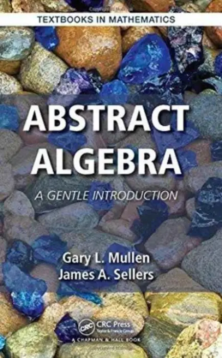 Abstract Algebra - Mullen, Gary L. (The Pennsylvania State University, University Park, USA) a Sellers, James A. (The Pennsylvania State University, University Park, USA)