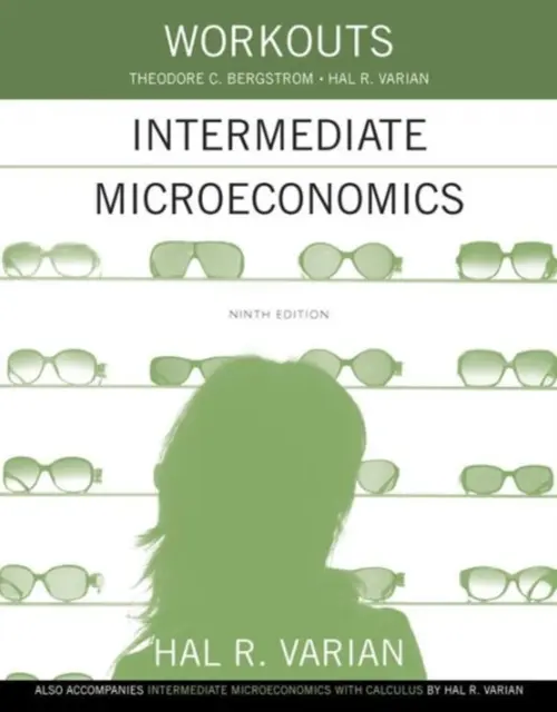 Workouts in Intermediate Microeconomics - Varian, Hal R. (University of California, Berkeley) a Bergstrom, Theodore C. (University of California, Santa Barbara)