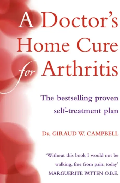 A Doctorâ€™s Home Cure For Arthritis - Giraud W. Campbell