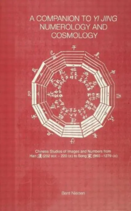 Companion to Yi jing Numerology and Cosmology - Nielsen, Bent