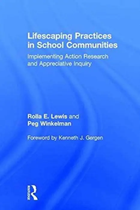 Lifescaping Practices in School Communities - Lewis, Rolla E. (California State University, East Bay, USA) a Winkelman, Peg (California State University, East Bay, USA)