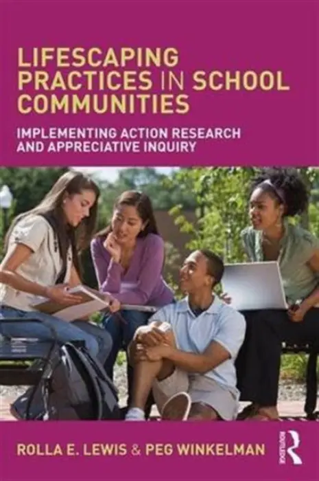 Lifescaping Practices in School Communities - Lewis, Rolla E. (California State University, East Bay, USA) a Winkelman, Peg (California State University, East Bay, USA)