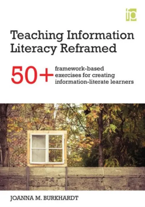 Teaching Information Literacy Reframed - Burkhardt, Joanna M.