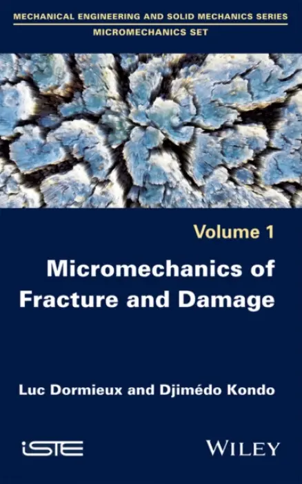 Micromechanics of Fracture and Damage - Dormieux, Luc (Ecole Nationale des Ponts et Chaussees, Marne-la-Vallee, France) a Kondo, Djimedo (Sorbonne University, Paris, France)