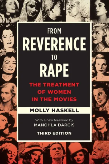 From Reverence to Rape â€“ The Treatment of Women in the Movies, Third Edition - Molly Haskell