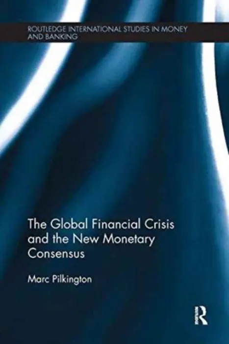 Global Financial Crisis and the New Monetary Consensus - Pilkington, Marc (University of Nice-Sophia Antipolis, France)