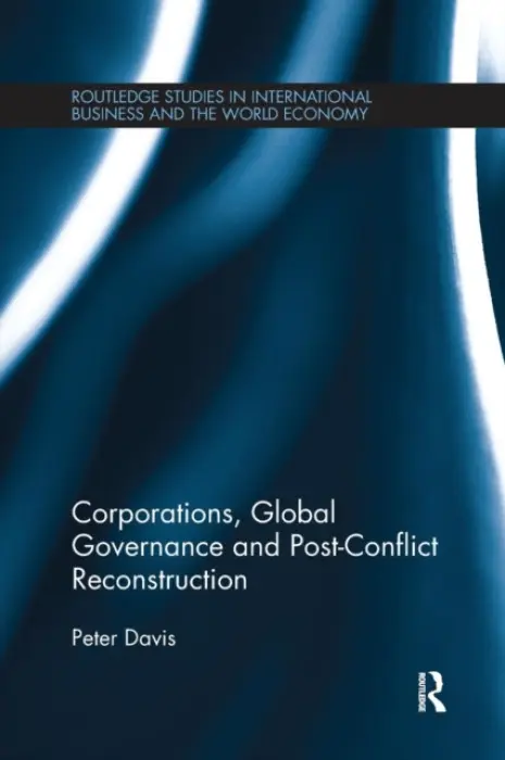 Corporations, Global Governance and Post-Conflict Reconstruction - Davis, Peter