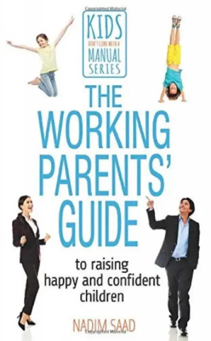 Working Parents' Guide to Raising Happy and Confident Children - Saad, Nadim