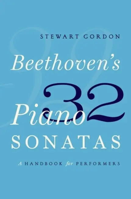 Beethoven's 32 Piano Sonatas - Gordon, Stewart (Professor of Keyboard Studies, Professor of Keyboard Studies, University of Southern California)