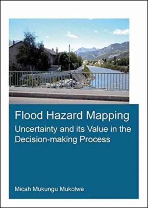 Flood Hazard Mapping: Uncertainty and its Value in the Decision-making Process - Mukolwe, Micah Mukungu (UNESCO-IHE Institute for Water Education, Delft, The Netherlands)