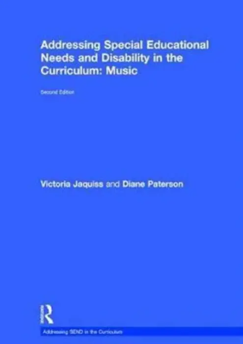 Addressing Special Educational Needs and Disability in the Curriculum: Music - Jaquiss, Victoria (Leeds Music Service, UK) a Paterson, Diane (Leeds Music Service, UK)