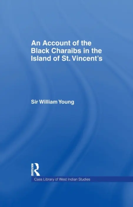 Account of the Black Charaibs in the Island of St Vincent's - Young, Sir Williams