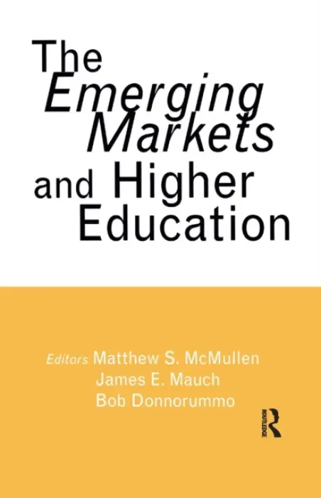 Emerging Markets and Higher Education - McMullen, Matthew S. a Mauch, James E. a Donnorummo, Bob