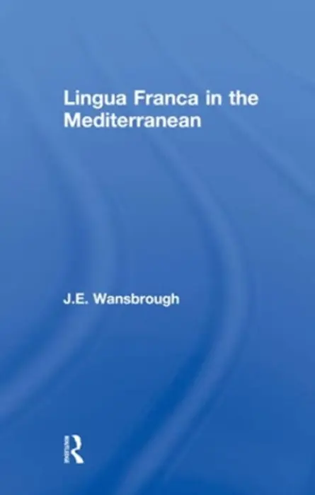 Lingua Franca in the Mediterranean - Wansborough, J. E.