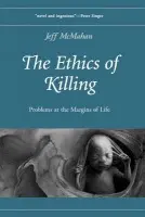 Ethics of Killing - McMahan, Jeff (Professor of Philosophy, Professor of Philosophy, Rutgers University)