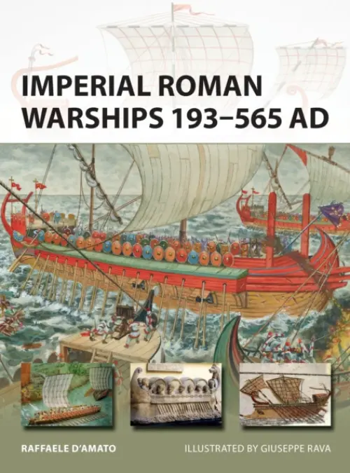 Imperial Roman Warships 193-565 AD - D’Amato, Raffaele (Author)