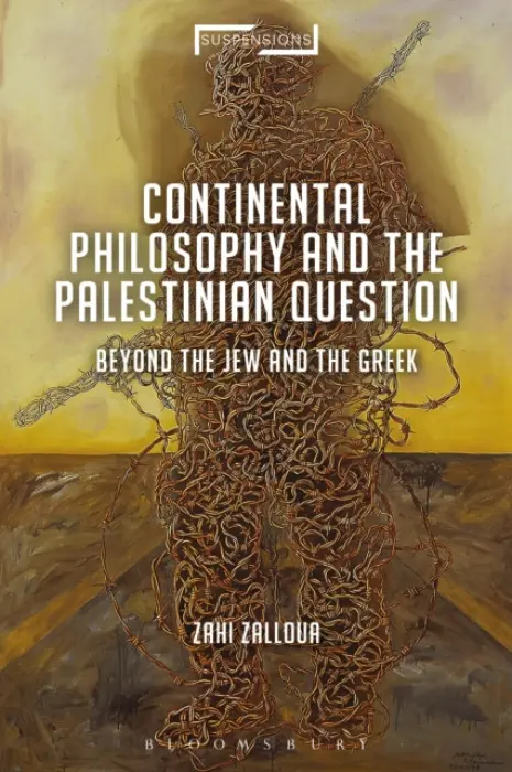Continental Philosophy and the Palestinian Question - Zalloua, Zahi (Department of Foreign Languages and Literatures / Whitman College, Whitman College, USA)