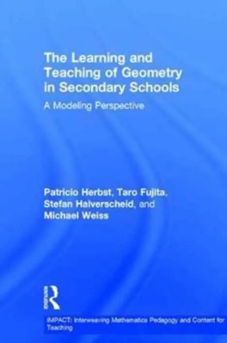 Learning and Teaching of Geometry in Secondary Schools - Herbst, Pat (The University of Michigan, USA) a Fujita, Taro (The University of Exeter, UK) a Halverscheid, Stefan a Weiss, Michael (The University of Michigan, USA)