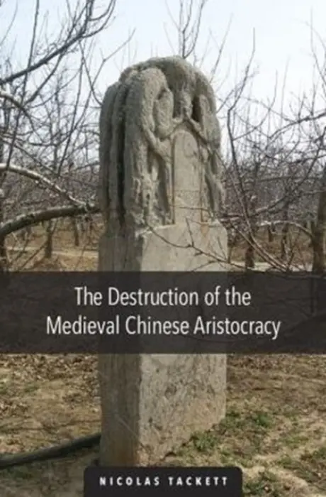 Destruction of the Medieval Chinese Aristocracy - Tackett, Nicolas