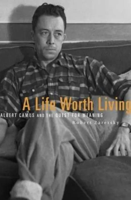 A Life Worth Living â€“ Albert Camus and the Quest for Meaning - Robert Zaretsky