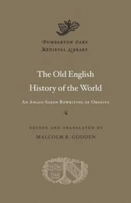 The Old English History of the World â€“ An Angloâ€“Saxon Rewriting of Orosius