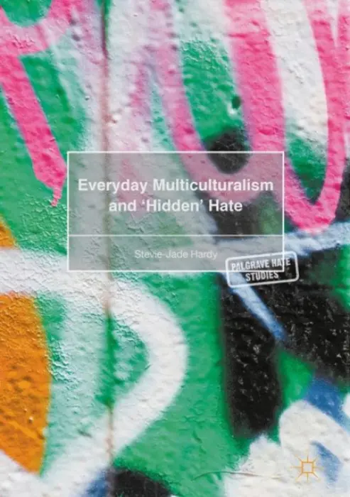 Everyday Multiculturalism and 'Hidden' Hate - Hardy, Stevie-Jade