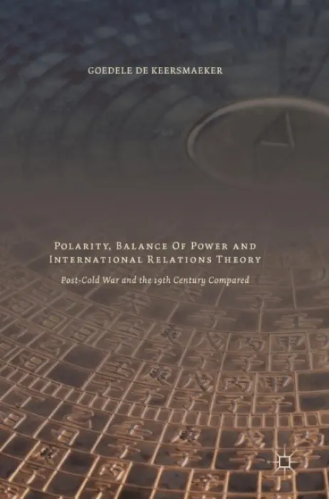 Polarity, Balance of Power and International Relations Theory - De Keersmaeker, Goedele