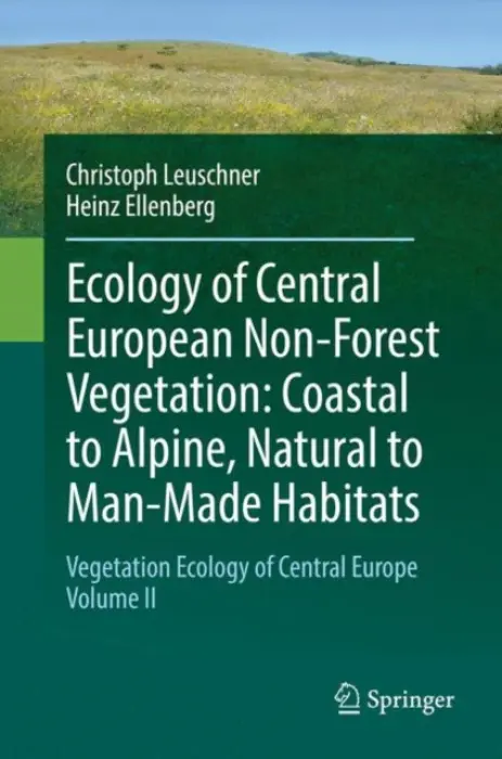 Ecology of Central European Non-Forest Vegetation: Coastal to Alpine, Natural to Man-Made Habitats - Leuschner, Christoph a Ellenberg, Heinz