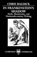 In Frankenstein's Shadow - Baldick, Chris (Professor of English, Professor of English, University of London at Goldsmiths' College)