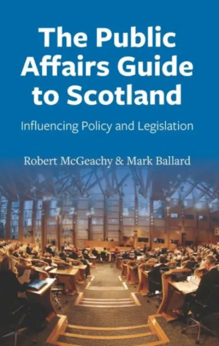 Public Affairs Guide to Scotland - McGeachy, Robert a Ballard, Mark